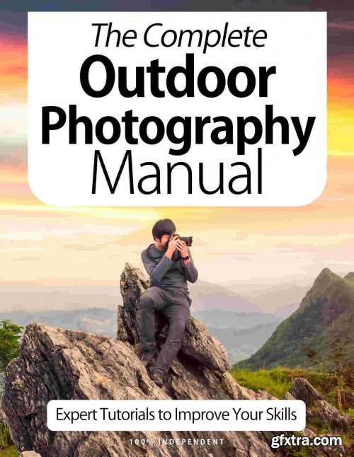 The Complete Outdoor Photography Manual - Expert Tutorials To Improve Your Skills, 7th Edition October 2020 (True PDF)