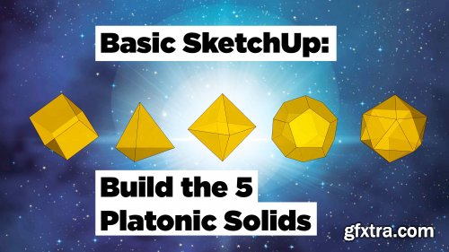 Basic SketchUp: Build the 5 Platonic Solids