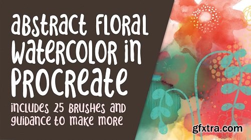 Watercolour Floral Abstracts with Procreate - 25 Brushes Included and Learn to Make Custom Brushes