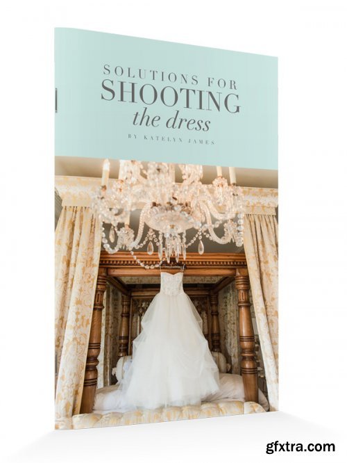 Katelyn James Photography - Solutions for Shooting the Dress