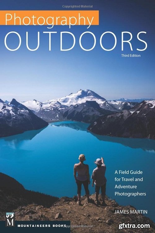 Photography Outdoors: A Field Guide for Travel and Adventure Photographers, 3rd Edition
