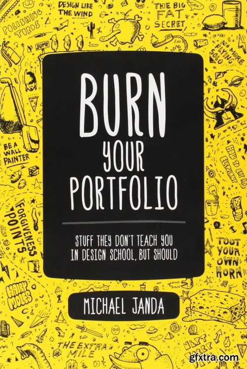 Burn Your Portfolio: Stuff they don\'t teach you in design school, but should