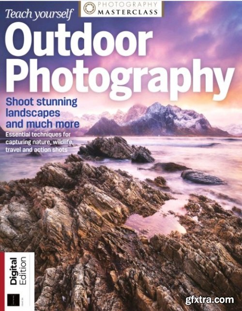 Teach Yourself Outdoor Photography - Issue 120 , 2021
