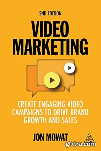Video Marketing: Create Engaging Video Campaigns to Drive Brand Growth and Sales 2nd Edition