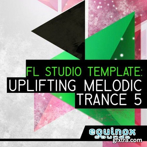 Equinox Sounds FL Studio Template: Uplifting Melodic Trance 5 MULTiFORMAT