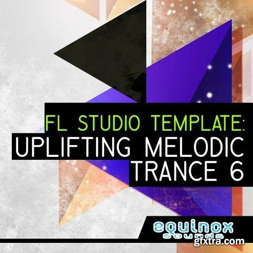 Equinox Sounds FL Studio Template: Uplifting Melodic Trance 6 WAV FLP