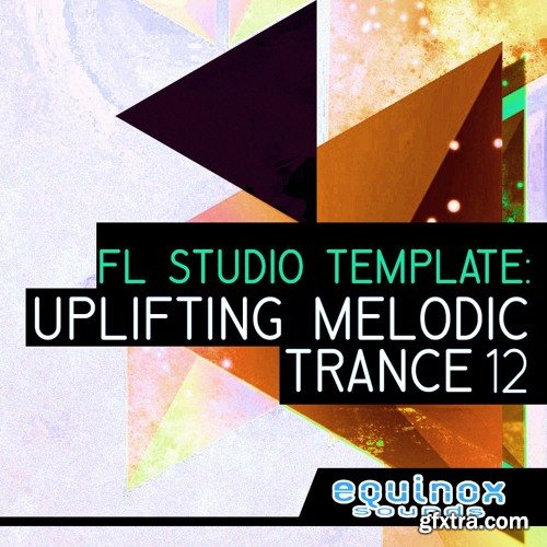 Equinox Sounds FL Studio Template: Uplifting Melodic Trance 12 WAV FLP
