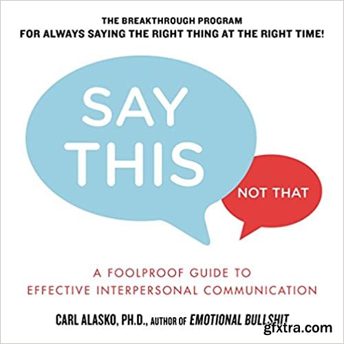 Say This, Not That: A Foolproof Guide to Effective Interpersonal Communication (Audiobook)