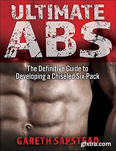 Ultimate Abs: The Definitive Guide to Developing a Chiseled Six-Pack