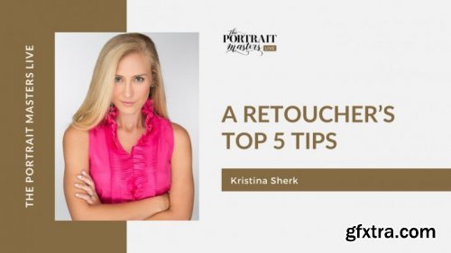 The Portrait Masters - A Retoucher’s Top 5 Tips by Kristina Sherk