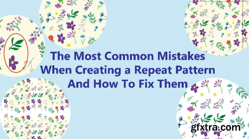 The Most Common Mistakes When Creating a Repeat Pattern and How To Fix Them