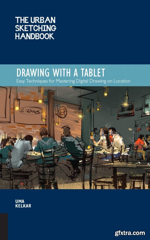 The Urban Sketching Handbook Drawing with a Tablet : Easy Techniques for Mastering Digital Drawing on Location