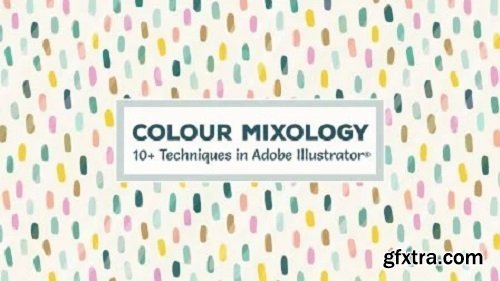 Colour Mixology: 10+ Techniques in Adobe Illustrator® for Creating and Applying Beautiful Color