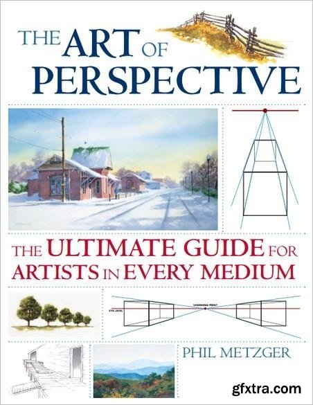 The Art of Perspective: The Ultimate Guide for Artists in Every Medium by Phil Metzger