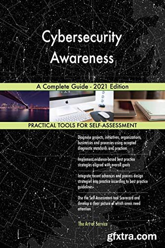 Cybersecurity Awareness A Complete Guide - 2021 Edition