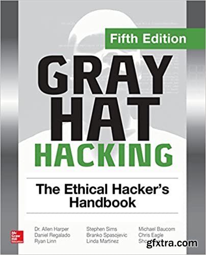 Gray Hat Hacking: The Ethical Hacker\'s Handbook, 5th Edition