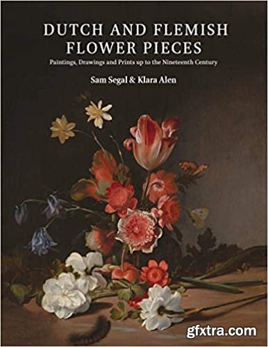 Dutch and Flemish Flower Pieces : Paintings, Drawings and Prints up to the Nineteenth Century (2 Volumes)