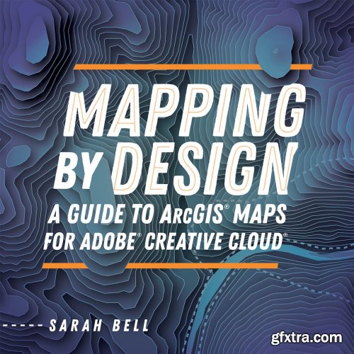 Mapping by Design: A Guide to ArcGIS Maps for Adobe Creative Cloud