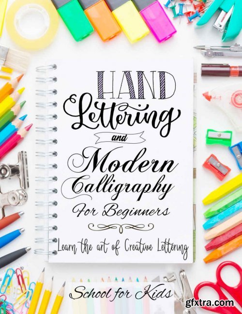 Hand Lettering and Modern Calligraphy for Beginners: Learn the Art of Creative Lettering