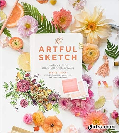 The Artful Sketch: Learn How to Create Step-by-Step Artistic Drawings