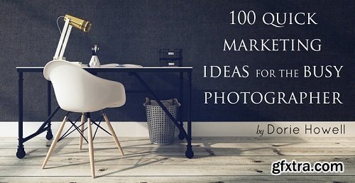 100 Quick Marketing Ideas for the Busy Photographer