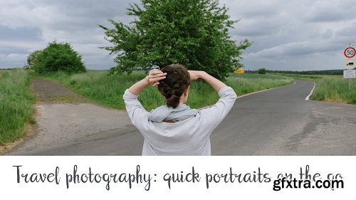 Travel Photography for Beginners: Quick Portraits on the Go