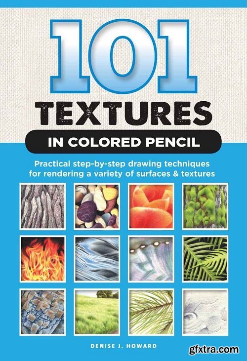 101 Textures in Colored Pencil : Practical Step-By-Step Drawing Techniques for Rendering a Variety of Surfaces & Textures