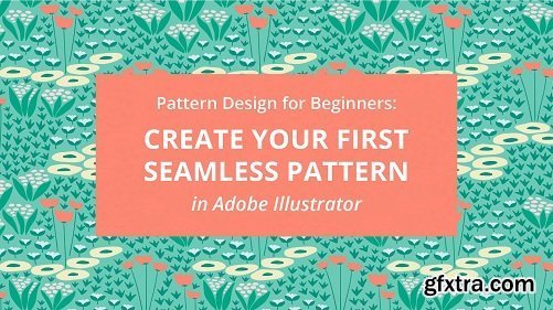 Pattern Design for Beginners: Create Your First Seamless Pattern in Adobe Illustrator