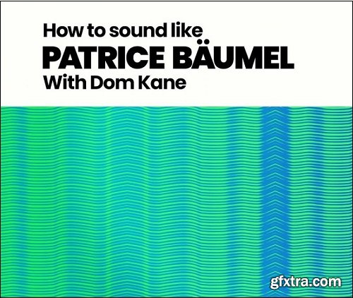 Sonic Academy How To Make How To Sound Like Patrice Bäumel TUTORiAL