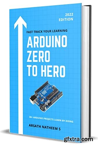 Arduino ZERO to HERO: 30+ Arduino Projects Learn by doing practical project book for beginners and inventors