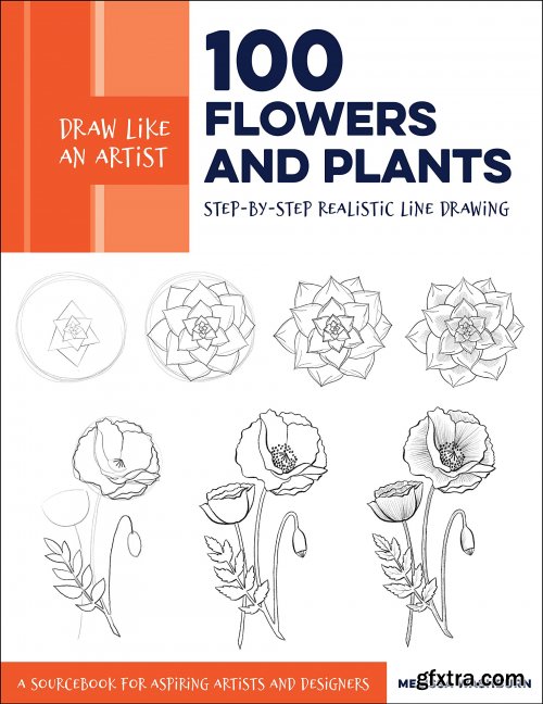 Draw Like an Artist: 100 Flowers and Plants : Step-by-Step Realistic Line Drawing