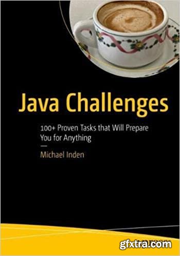 Java Challenges: 100+ Proven Tasks that Will Prepare You for Anything