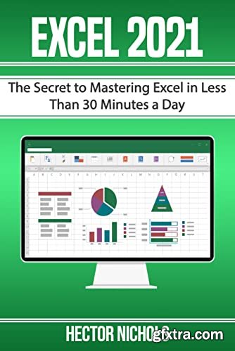 Excel 2021: The Secret to Mastering Excel in Less Than 30 Minutes a Day