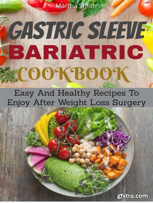 Gastic Sleeve Cookbook Easy And Healthy Recipes To Enjoy After Weight Loss Surgery