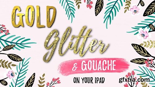 Gold, Glitter, & Gouache on Your iPad in Procreate + FREE Metallics and Gouache Brushes