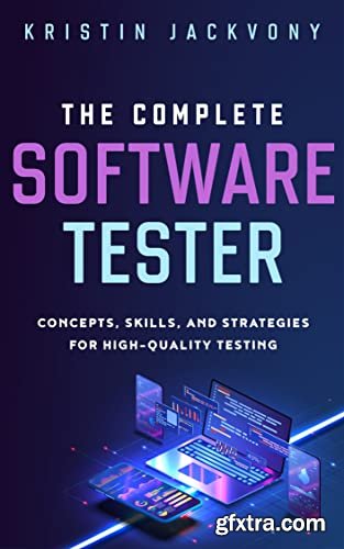 The Complete Software Tester: Concepts, Skills, and Strategies for High-Quality Testing