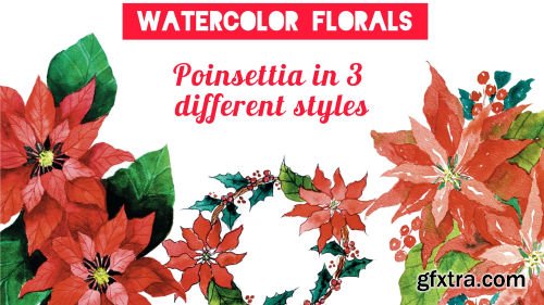 Watercolor Florals : Learn to paint Poinsettias in 3 styles