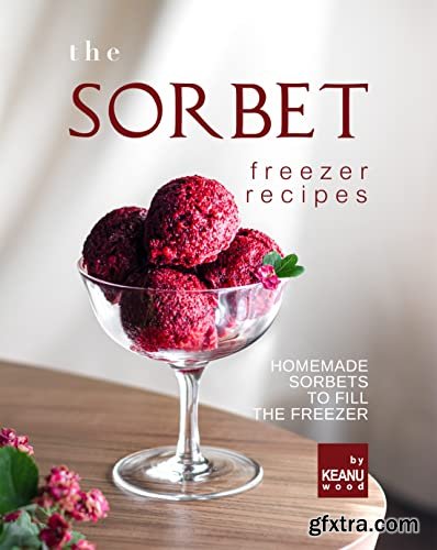 The Sorbet Freezer: Sorbets to Fill the Freezer