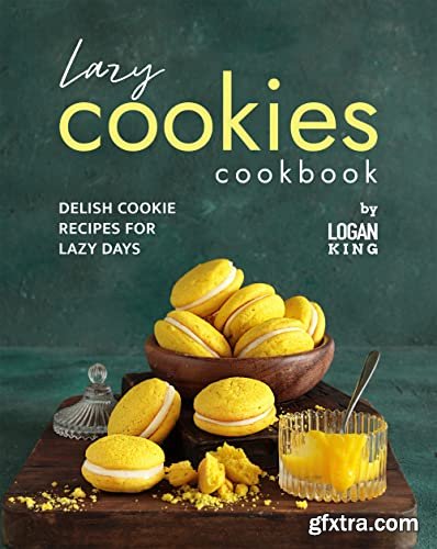 Lazy Cookies Cookbook: Delish Cookie Recipes for Lazy Days