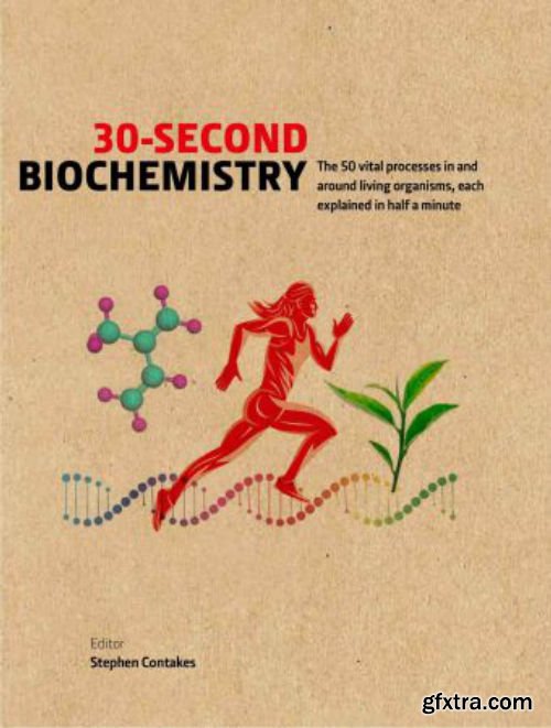 30-Second Biochemistry: The 50 vital processes in and around living organisms, each explained in half a minute (30 Second)