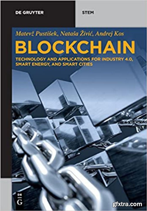 Blockchain: Technology and applications for Industry 4.0, Smart Energy, and Smart Cities (De Gruyter Stem)