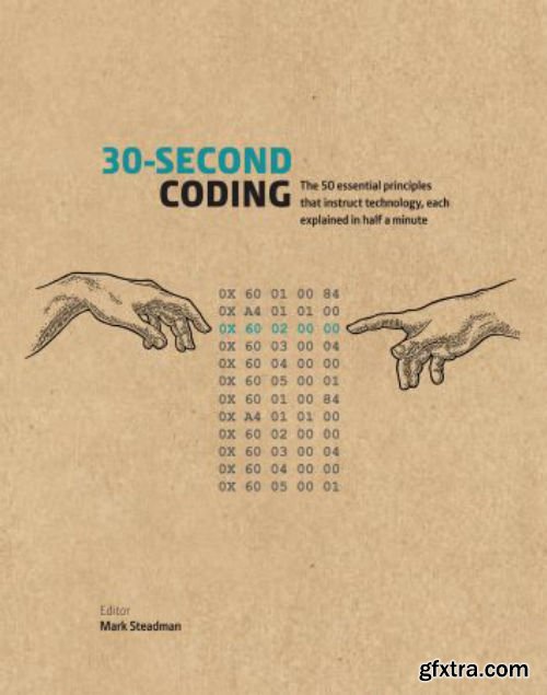 30-Second Coding: The 50 essential principles that instruct technology, each explained in half a minute (30 Second)
