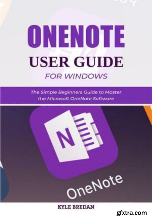 OneNote User Guide for Windows: The Simple Beginners Guide to Master the Microsoft OneNote Software