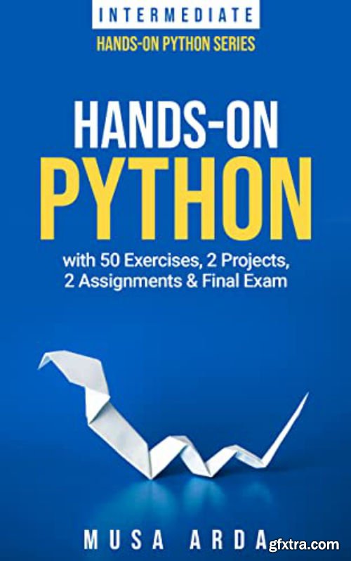 Hands-On Python with 50 Exercises, 2 Projects, 2 Assignments & Final Exam