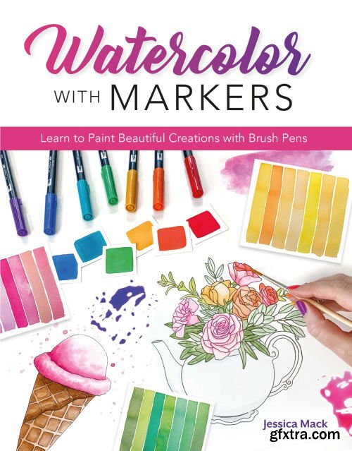 Watercolor with Markers: Learn to Paint Beautiful Creations with Brush Pens