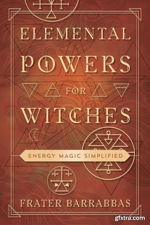 Elemental Powers for Witches: Energy Magic Simplified