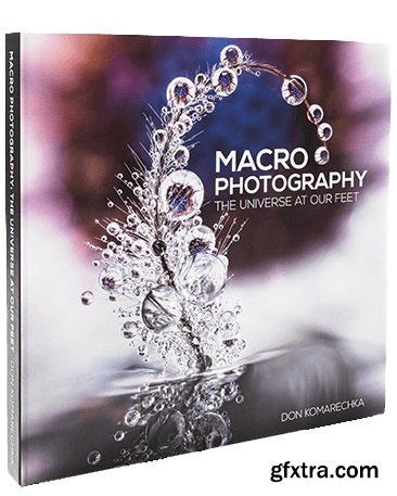Macro Photography: The Universe at Our Feet - Don Komarechka