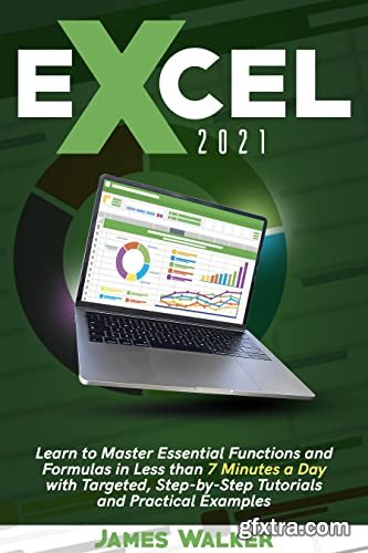 Excel 2021: Learn to Master Essential Functions and Formulas in Less than 7 Minutes a Day with Targeted