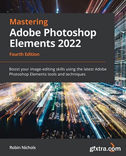 Mastering Adobe Photoshop Elements 2022 - Fourth Edition