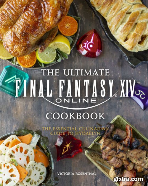 The Ultimate Final Fantasy XIV Cookbook: The Essential Culinarian Guide to Hydaelyn (Gaming)
